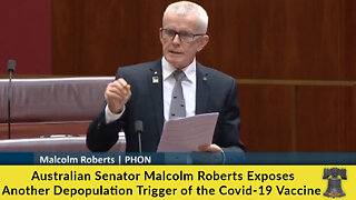 Australian Senator Malcolm Roberts Exposes Another Depopulation Trigger of the Covid-19 "Vaccine"