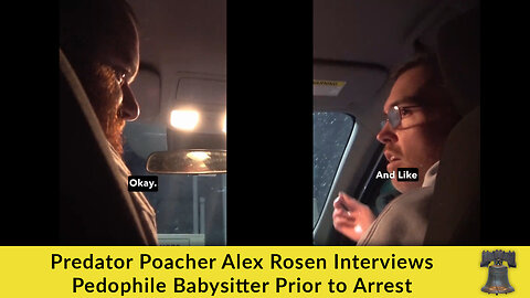 Predator Poacher Alex Rosen Interviews Pedophile Babysitter Prior to Arrest