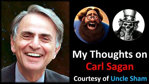 My Thoughts on Carl Sagan (Courtesy of Uncle Sham)