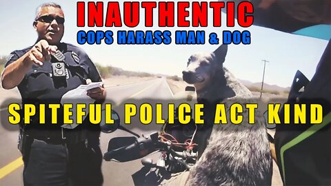 Phonies: MAN'S BEST FRIEND MEETS ENEMY OF THE PEOPLE, POWER TRIPPING COPS ACT FAKE NICE