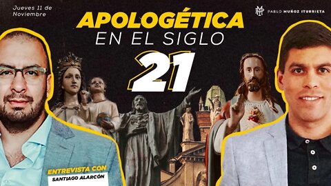 Apologética en el siglo 21 (con Santiago Alarcón)