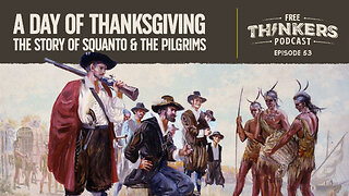 A Day of Thanksgiving - The Story of Squanto & the Pilgrims | Free Thinkers Podcast | Ep 53