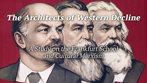 The Architects of Western Decline - Cultural Marxism