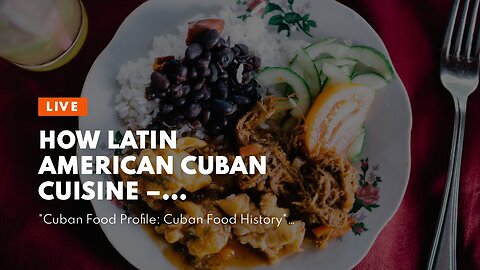 How Latin American Cuban Cuisine – Authentic Cuban Food can Save You Time, Stress, and Money.