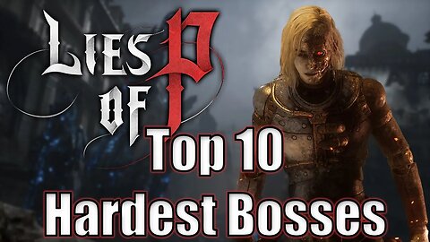 TOP 10 Hardest Bosses in Lies of P