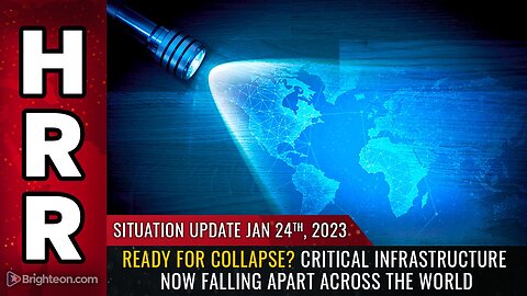 Situation Update, 01-24-2023 - Ready for collapse? Critical infrastructure now FALLING APART...