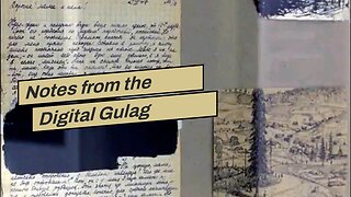 Notes from the Digital Gulag