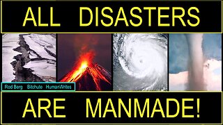 ALL "NATURAL" DISASTERS ARE MANMADE!