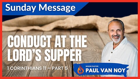 Conduct at The Lord's Supper | Pastor Paul Van Noy | 06/11/23