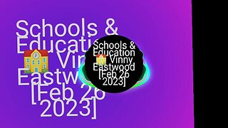 Schools & Education 🏫 Vinny Eastwood [Feb 26 2023]