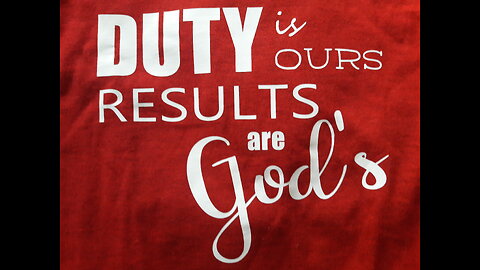 Duty is ours Results are Gods. John Adams