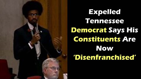 Expelled Tennessee Democrat Says His Constituents Are Now ‘Disenfranchised’