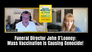 Funeral Director John O’Looney: Mass Vaccination Is Causing Genocide!