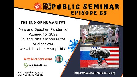 Episode 65: The End of Humanity? New and Deadlier Pandemic Planned for 2023 US and Russia Mobilize for Nuclear War, We will be able to stop this?