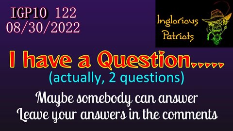 IGP10 122 - I have a Question - - Actually two