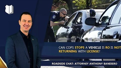 Ep. #294: Can cops stop a vehicle is RO is not returning with license?