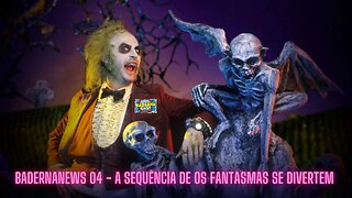 Os Fantasmas Se Divertem 2 Vem Aí (BadernaNews 04)