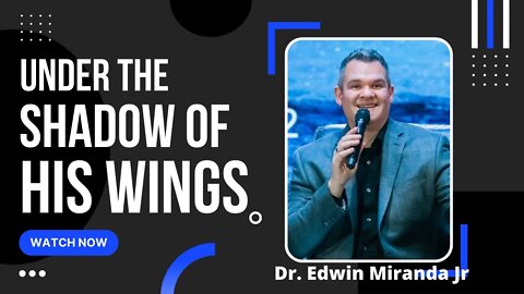 Under the Shadow of His Wings, Dr. Edwin Miranda Jr.