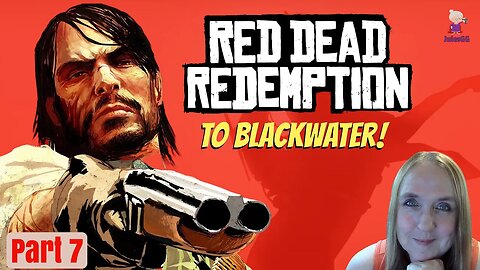 To Blackwater - Red Dead Redemption Playthrough - Part 7