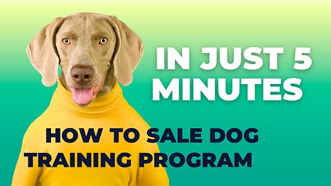 How to Sale Your Dog Training Program in Just 5 Minutes