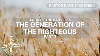 Lord Of The Harvest: The Generation Of The Righteous - Pastor Dave Spadzinski