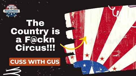 The Country is a F@ckn Circus!!! : Cuss with Gus