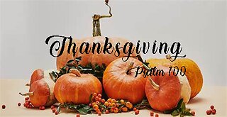 +11 THANKSGIVING 2022, Part 3, Psalm 100