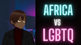 Africa vs LGBTQ | An African Vtuber's perspective