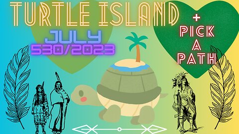 Turtle Island 🐢🌎July📅 530/2023 Forecast - Pick a Path 🎴Tarot/Oracle Reading