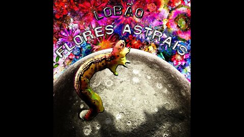 'Flores Astrais' by LOBÃO (lyric vídeo)
