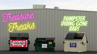 "Dumpster Diving Gone Bad"