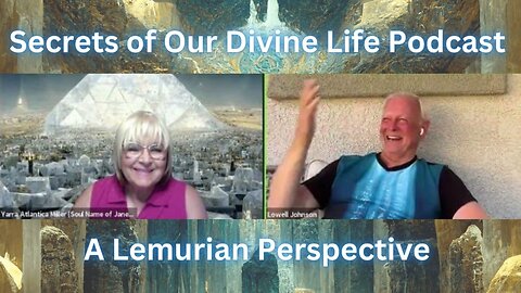 Secrets of our Divine Life with Lowell Johnson - A Lemurian Perspective!
