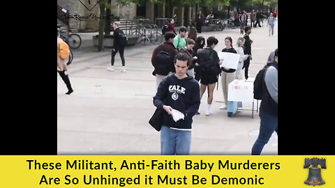 These Militant, Anti-Faith Baby Murderers Are So Unhinged it Must Be Demonic