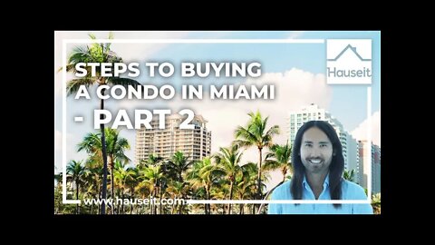 Steps to Buying a Condo in Miami - Part 2