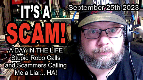 IT'S A SCAM! A DAY IN THE LIFE! Stupid Robo Calls and Scammers Calling Me A Liar, HA!