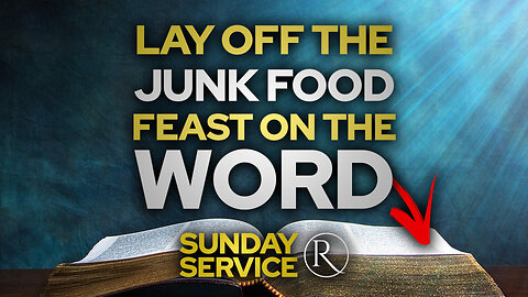 Lay Off the Junk Food — Feast on the Word • Sunday Service