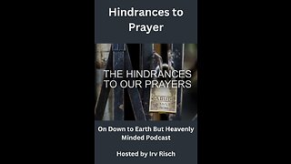 Hindrances to Prayer, On Down to Earth But Heavenly Minded Podcast