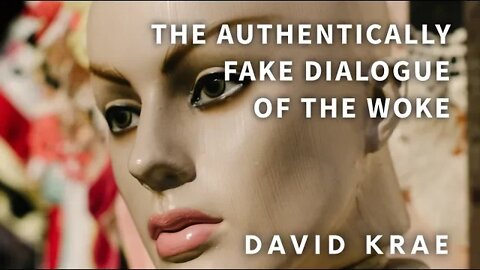 The Authentically Fake Dialogue of the Woke, with David Krae