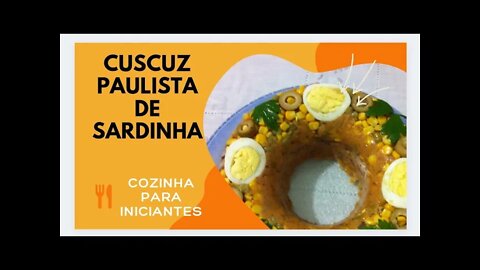 CUSCUZ PAULISTA DE SARDINHA- COZINHA PARA INICIANTES - RECEITA FÁCEIS, SIMPLES E DELICIOSA