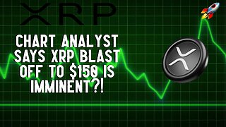 Chart Analyst Says XRP BLAST OFF TO $150 IS IMMINENT?!