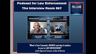 What is Post Traumatic GROWTH and why it matters to you in LAW ENFORCEMENT with John O’Brien | TIR67