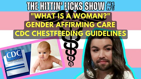 "What is a Woman?", Gender Affirming Care, & CDC Chestfeeding Guidelines | Hittin' Licks #1