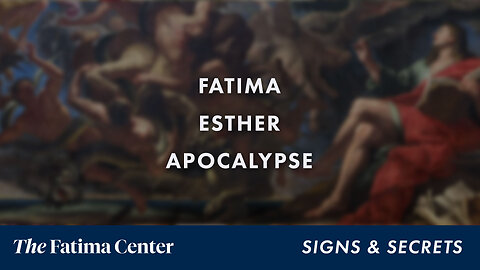 Fatima, Esther and the Apocalypse | Signs and Secrets Ep. 16