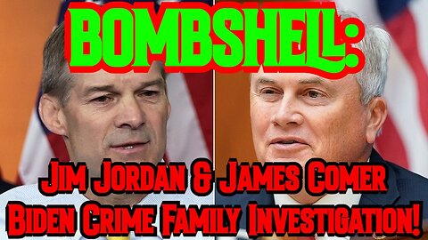 BOMBSHELL: Jim Jordan & James Comer Biden Crime Family Investigation!