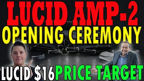 Lucid AMP-2 Opening Ceremony ! │ Huge Lucid $16 PT for 2024 ⚠️ Lucid Investors Must Watch