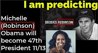 I am predicting: Michelle (Robinson) Obama will become president on 11/13 = BROOKS ROBINSON PROPHECY