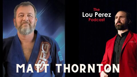 The Lou Perez Podcast Episode 31 - Matt Thornton