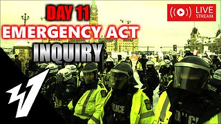 Day 11 - EMERGENCY ACT INQUIRY - LIVE COVERAGE 🍁