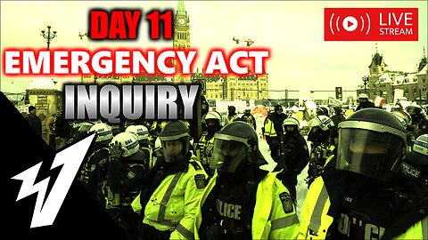 Day 11 - EMERGENCY ACT INQUIRY - LIVE COVERAGE 🍁