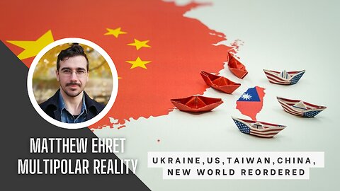 MultiPolar Reality With Matthew Ehret. Ukraine, US, Taiwan, China, New World ReOrdered